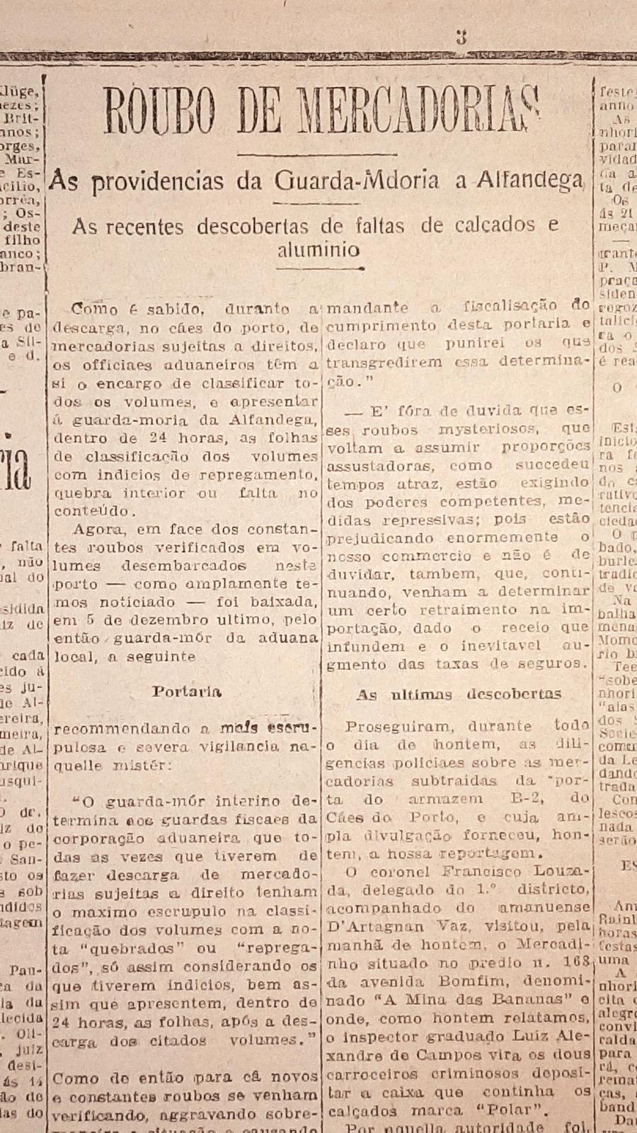 A pol&iacute;cia porto-alegrense trabalhou na repress&atilde;o a uma s&eacute;rie de roubos de mercadorias desembarcadas no porto da Capital. O tema era recorrente nas p&aacute;ginas do Correio do Povo em 1924 e 1925. Algumas das cargas foram localizadas em casas comerciais da cidade, que recolocavam (conscientemente ou n&atilde;o) os produtos dos roubos em circula&ccedil;&atilde;o