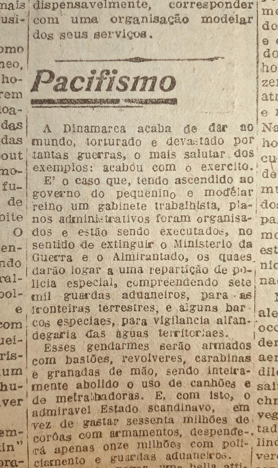Em outubro de 1924, o ent&atilde;o ministro da Defesa dinamarqu&ecirc;s Laust Rasmussen apresentou ao Rigsdagen, o parlamento nacional, proposta para transformar as armas de terra e mar em meras for&ccedil;as de pol&iacute;cia, efetivamente extinguindo o Ex&eacute;rcito e a Marinha da Dinamarca. A proposta do socialista n&atilde;o foi adiante, mas gerou intenso debate ao redor do mundo. O apelo da ideia certamente passava pelos traumas da rec&eacute;m encerrada Primeira Guerra Mundial