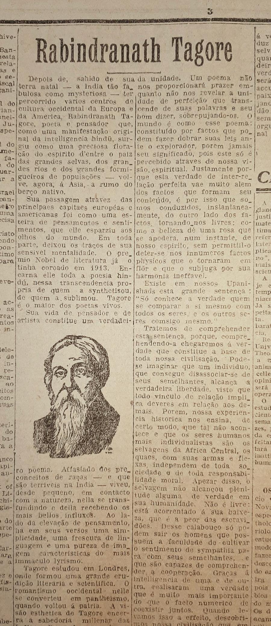 Rabindranath Tagore foi um fil&oacute;sofo, poeta, escritor e pintor bengali nascido na &Iacute;ndia Brit&acirc;nica. Recebeu o Nobel de literatura em 1913, se tornando o primeiro n&atilde;o europeu a conquistar essa premia&ccedil;&atilde;o em qualquer categoria. Tagore &eacute; um dos principais nomes da "Renascen&ccedil;a Bengali" e foi um dos principais propagadores da cultura indiana no Ocidente