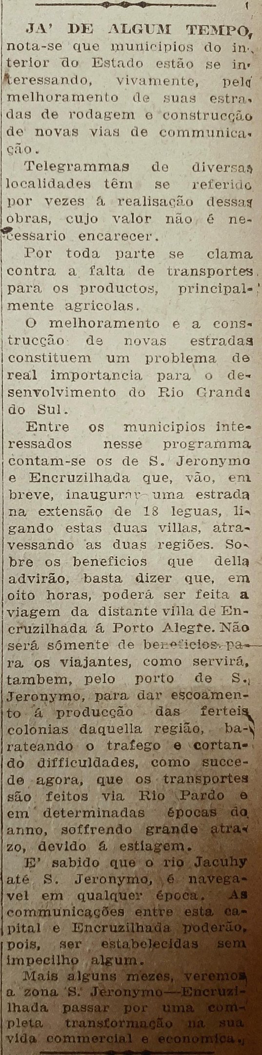 Com o r&aacute;pido avan&ccedil;o dos ve&iacute;culos de motor a combust&atilde;o, as estradas tiveram sua import&acirc;ncia renovada; no Estado, as regi&otilde;es de S&atilde;o Jer&ocirc;nimo e Encruzilhada estiveram entre as primeiras a patrocinar a adapta&ccedil;&atilde;o de suas vias