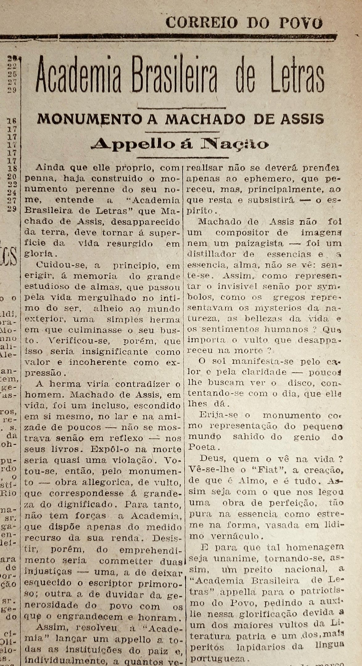 O monumento resultante da campanha foi inaugurado em julho de 1929 e hoje decora a porta principal da sede da ABL