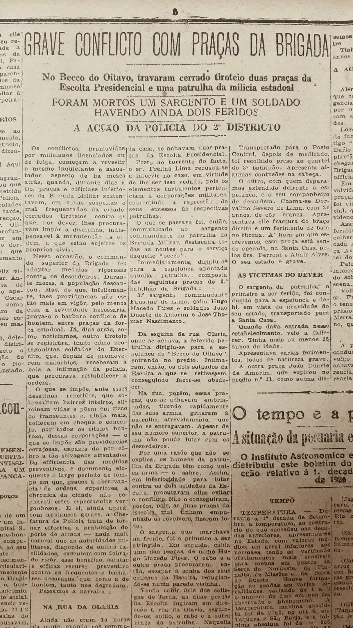 O tiroteio deixou dois mortos e outros feridos, al&eacute;m do p&acirc;nico instaurado junto aos moradores da &aacute;rea